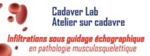 CADAVER LAB: Introduction aux infiltrations en pathologie musculosquelettique CADAVER LAB: Introduction aux infiltrations en pathologie musculosquelettique