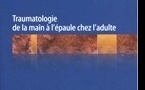 Traumatologie de la main à l'épaule chez l'adulte